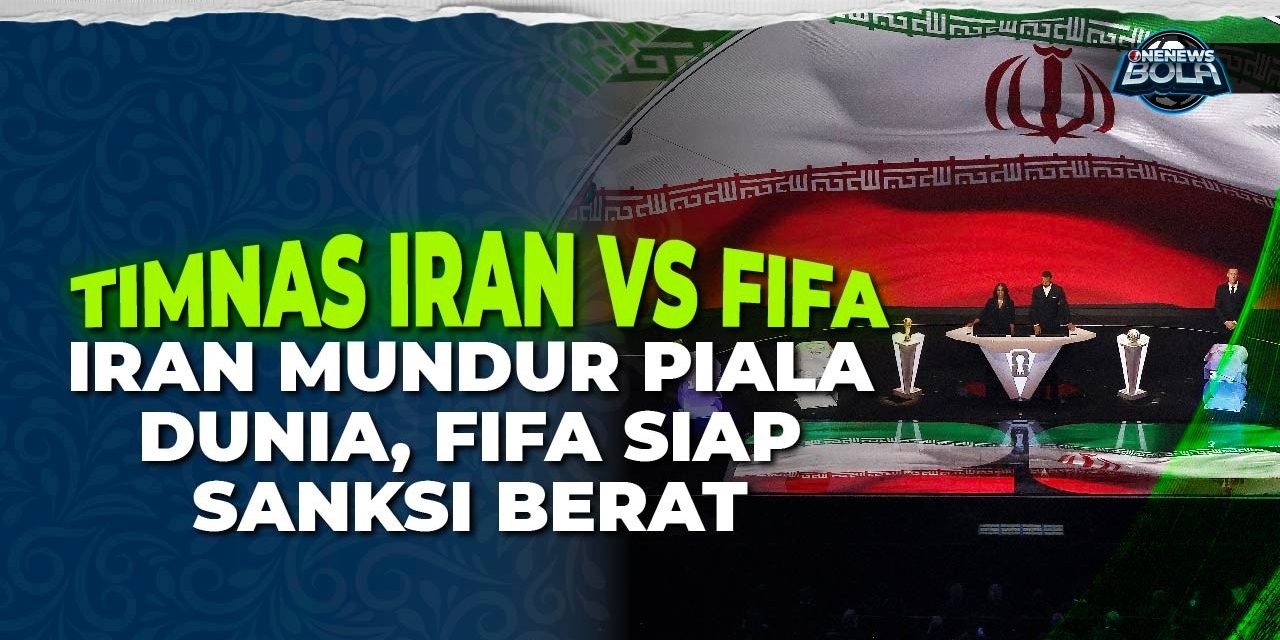 Mundur Dari Piala Dunia 2026, Iran Hadapi Potensi Sanksi FIFA