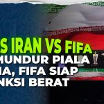 Mundur Dari Piala Dunia 2026, Iran Hadapi Potensi Sanksi FIFA