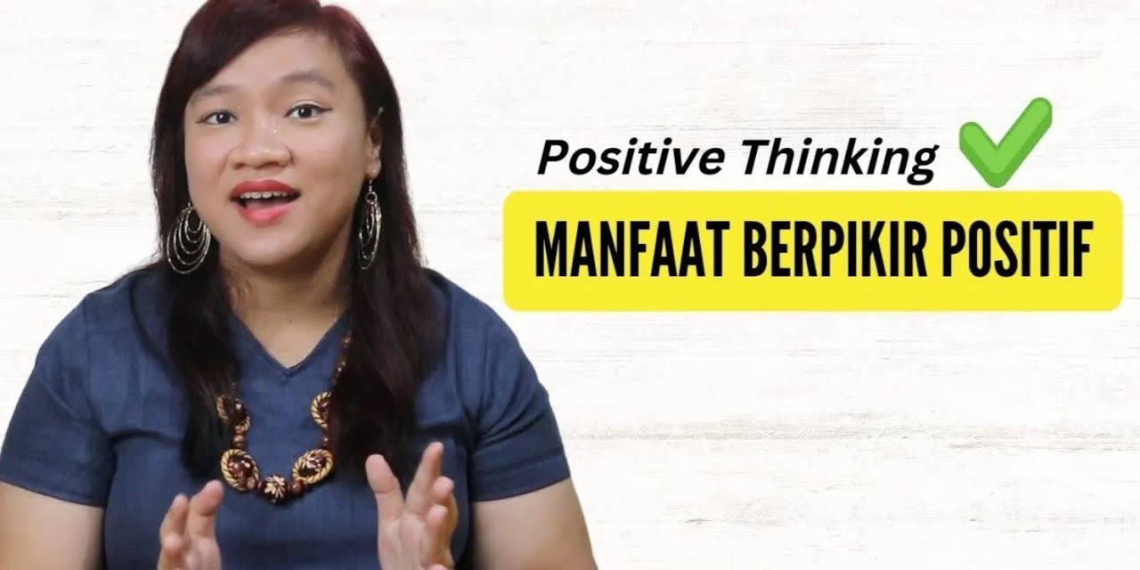 Pentingnya Berpikir Positif Mulai Sekarang Bisa Bikin Hidup Tenang